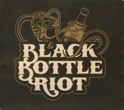 Black Bottle Riot : Black Bottle Riot Black Bottle Riot : Black Bottle Riot